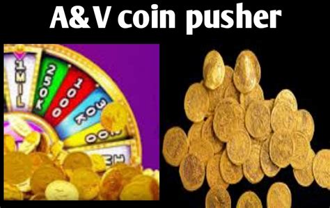 a v coin pusher|who is a&v coin pusher.